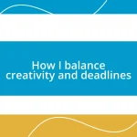 How I balance creativity and deadlines