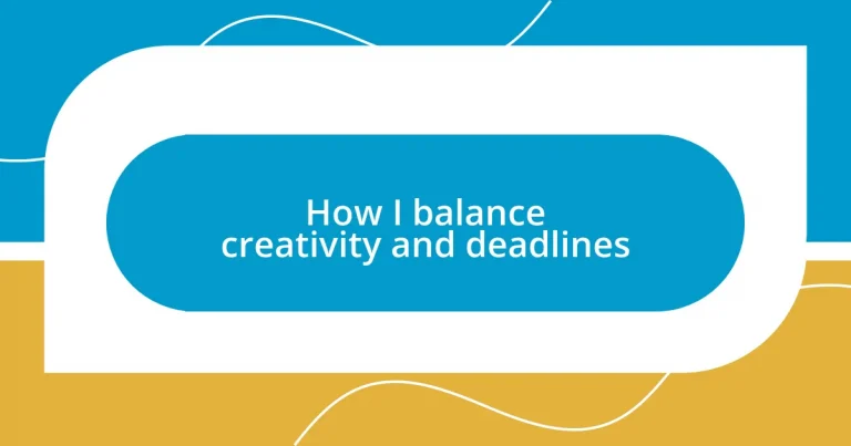 How I balance creativity and deadlines