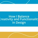 How I Balance Creativity and Functionality in Design