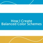 How I Create Balanced Color Schemes