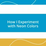 How I Experiment with Neon Colors