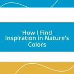 How I Find Inspiration in Nature’s Colors