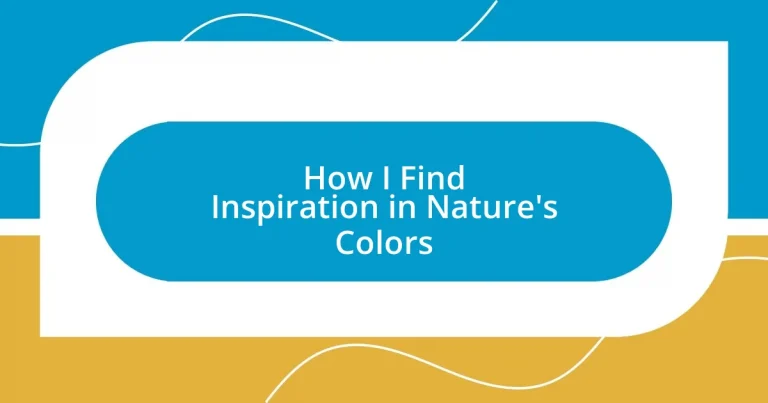 How I Find Inspiration in Nature’s Colors