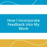 How I Incorporate Feedback into My Work