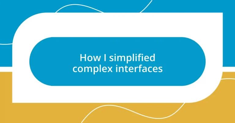 How I simplified complex interfaces