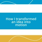 How I transformed an idea into motion