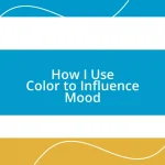 How I Use Color to Influence Mood