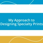 My Approach to Designing Specialty Prints