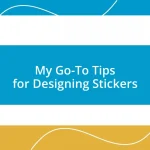 My Go-To Tips for Designing Stickers