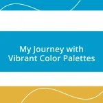 My Journey with Vibrant Color Palettes