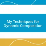 My Techniques for Dynamic Composition