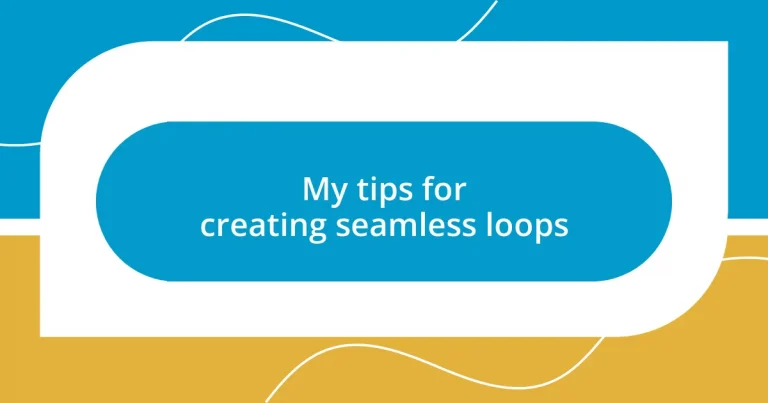 My tips for creating seamless loops