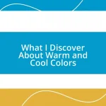 What I Discover About Warm and Cool Colors