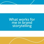 What works for me in brand storytelling