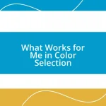 What Works for Me in Color Selection