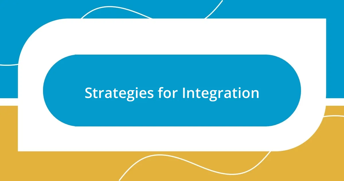 Strategies for Integration