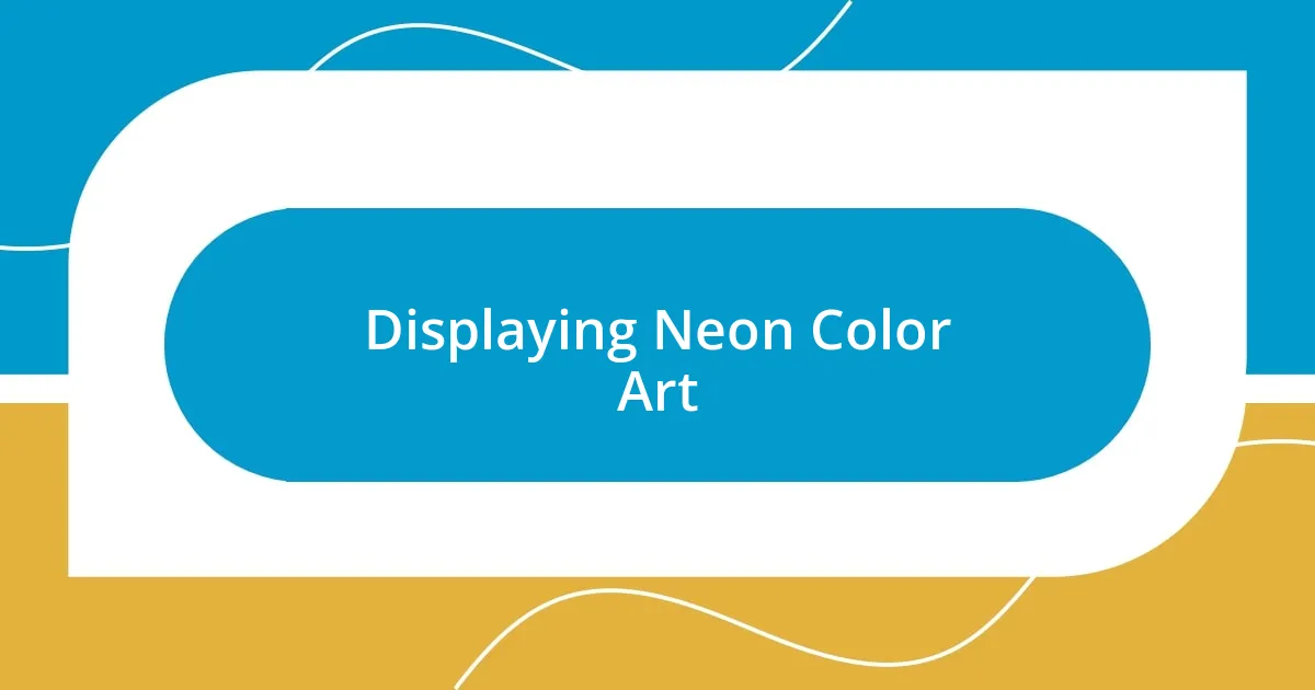 Displaying Neon Color Art