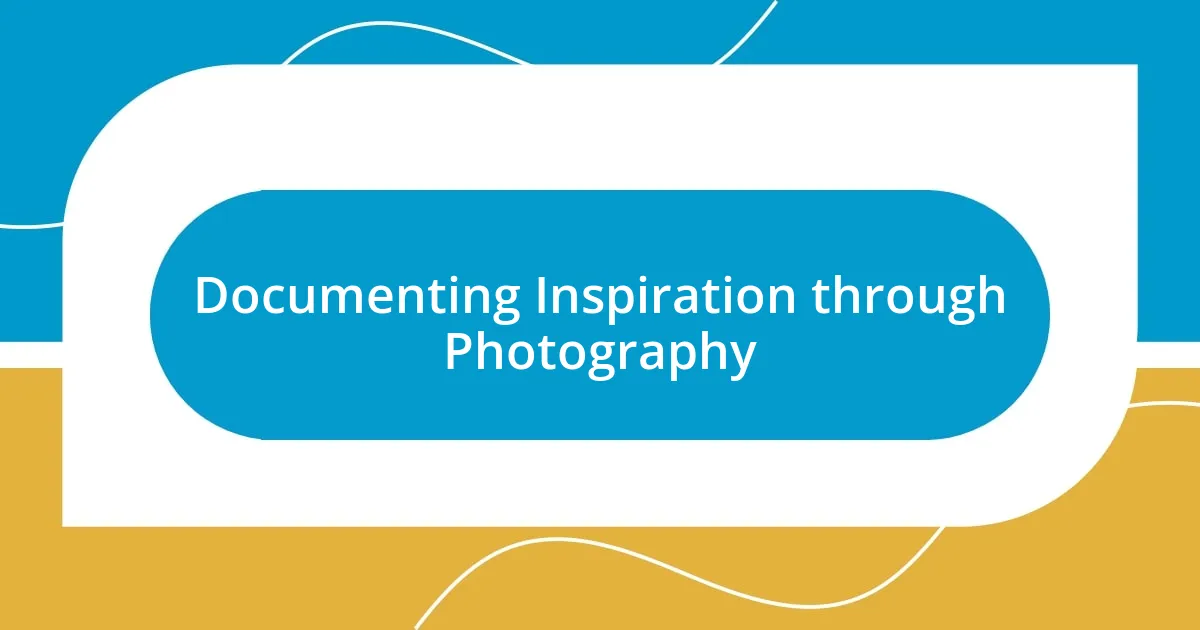 Documenting Inspiration through Photography