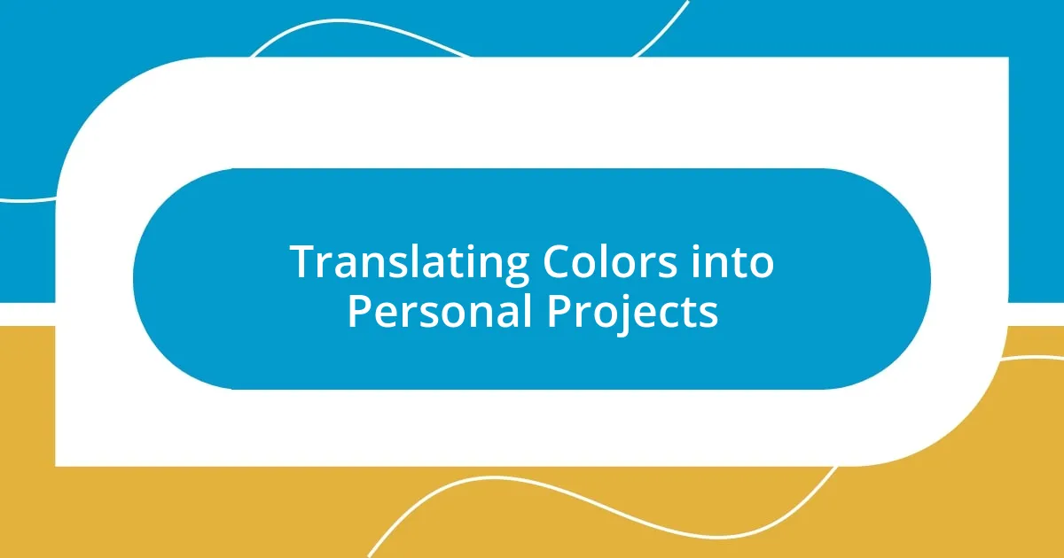 Translating Colors into Personal Projects