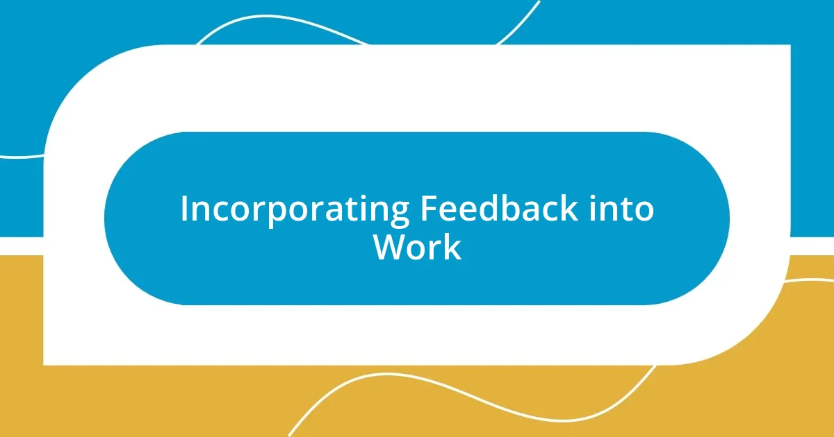 Incorporating Feedback into Work