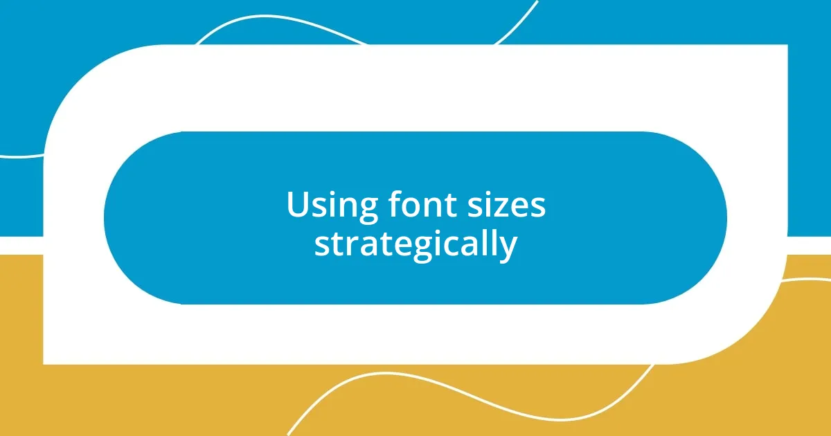 Using font sizes strategically