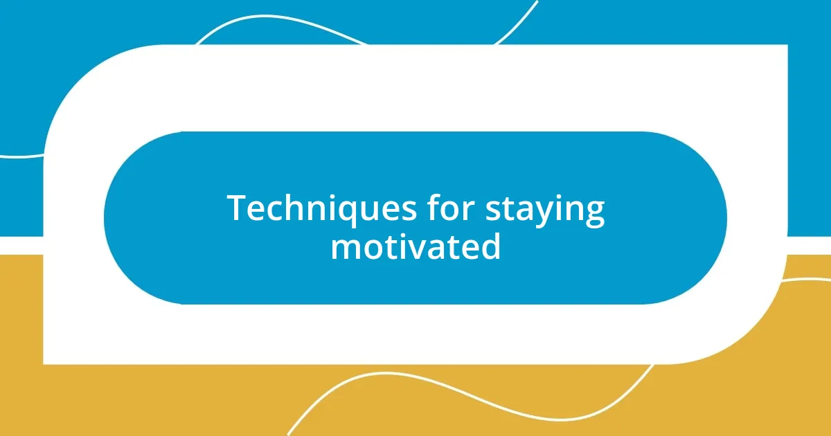 Techniques for staying motivated