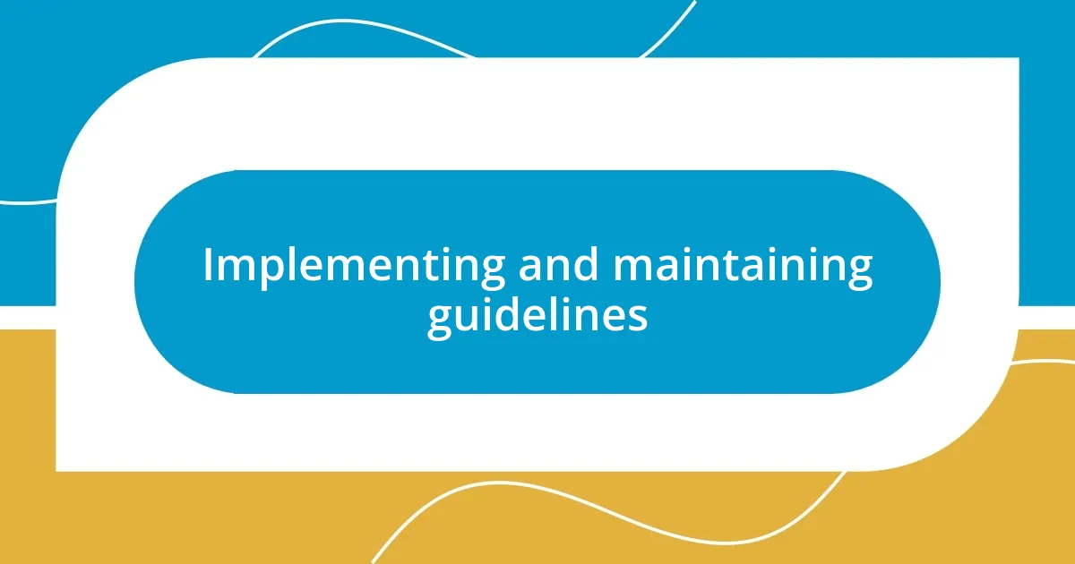 Implementing and maintaining guidelines