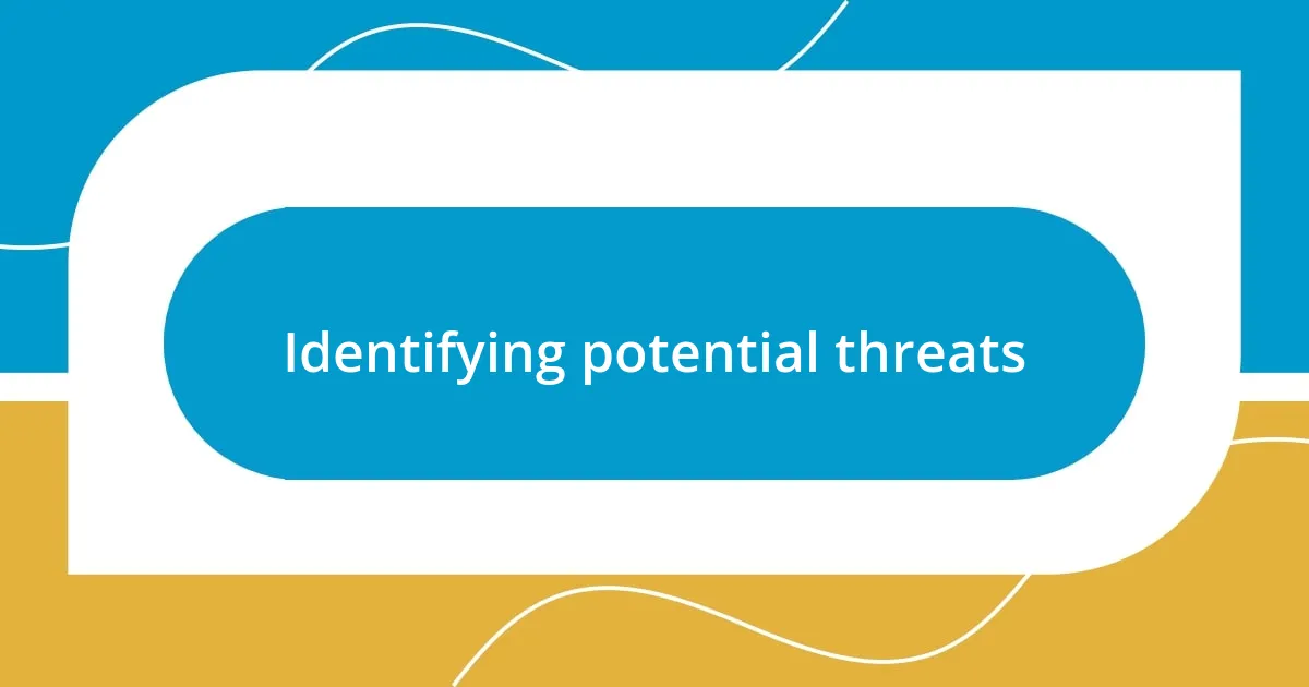 Identifying potential threats