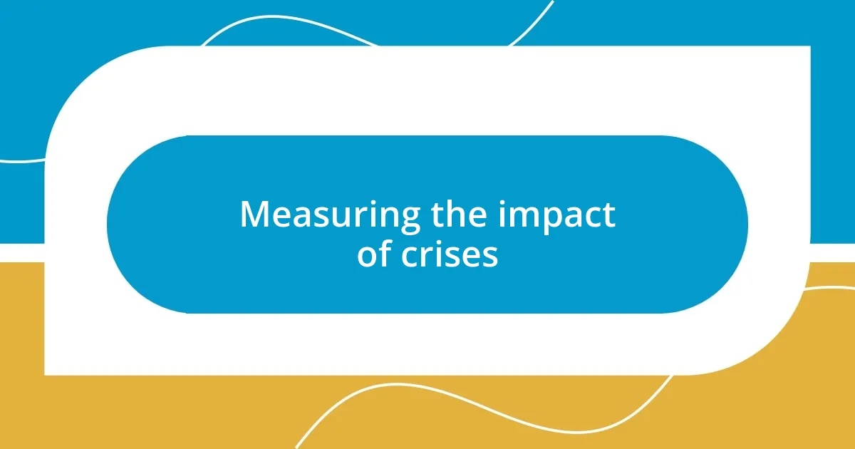 Measuring the impact of crises