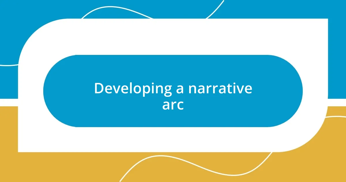 Developing a narrative arc