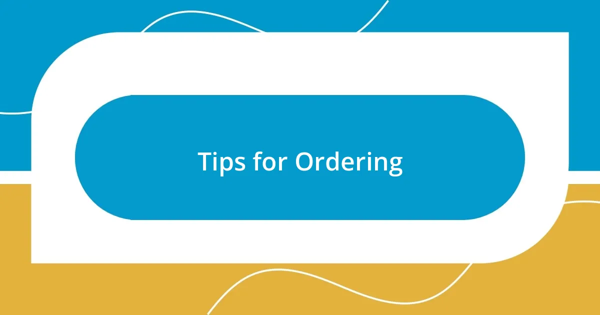 Tips for Ordering