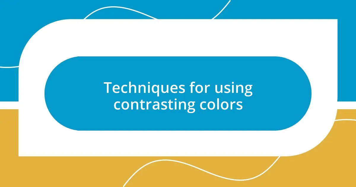 Techniques for using contrasting colors