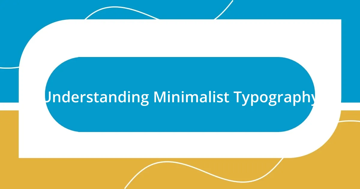 Understanding Minimalist Typography