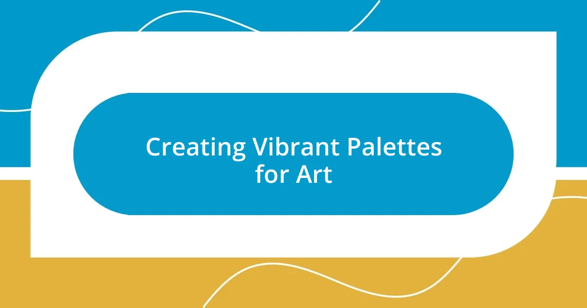 Creating Vibrant Palettes for Art