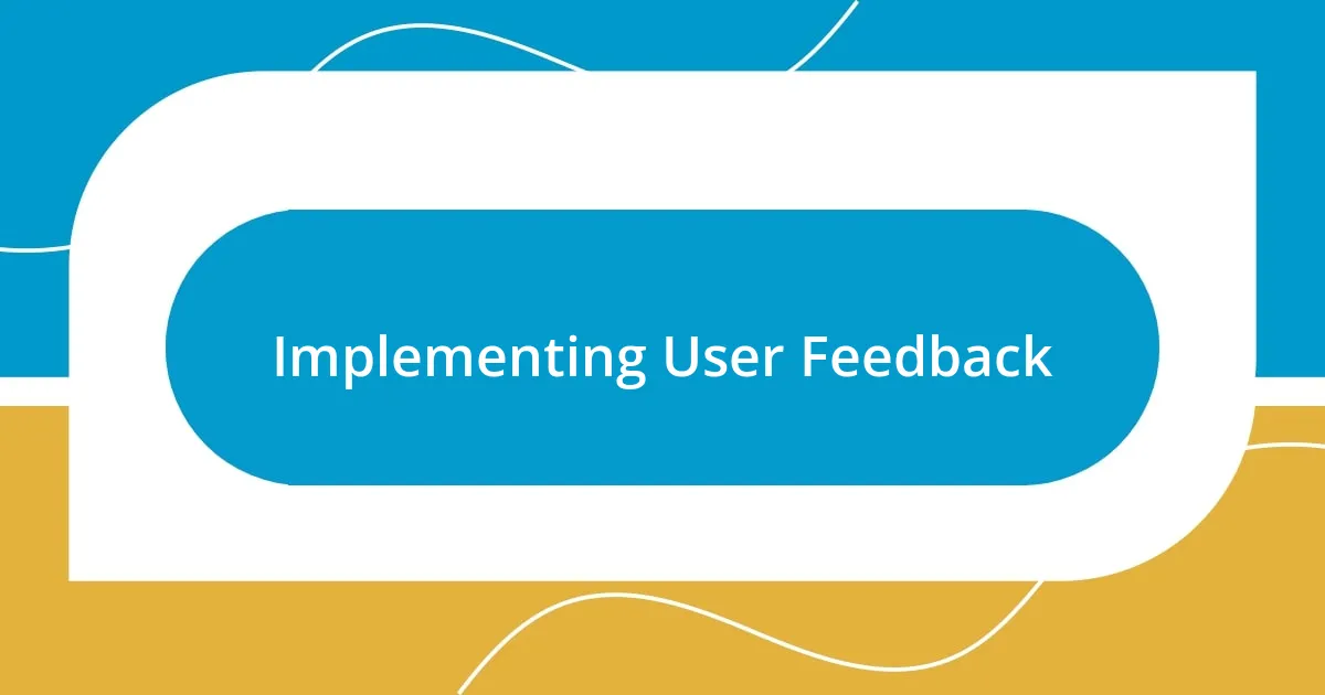 Implementing User Feedback