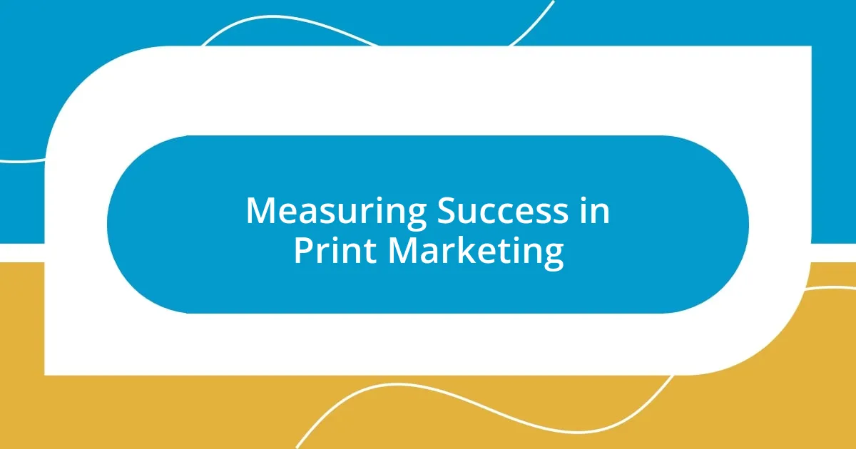 Measuring Success in Print Marketing