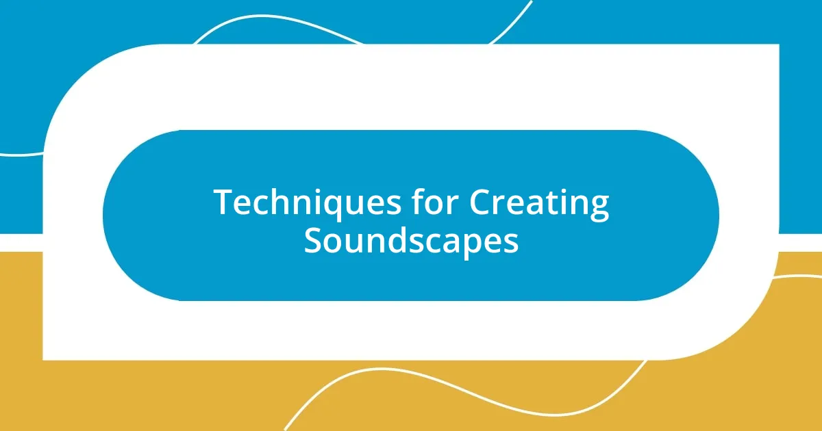 Techniques for Creating Soundscapes