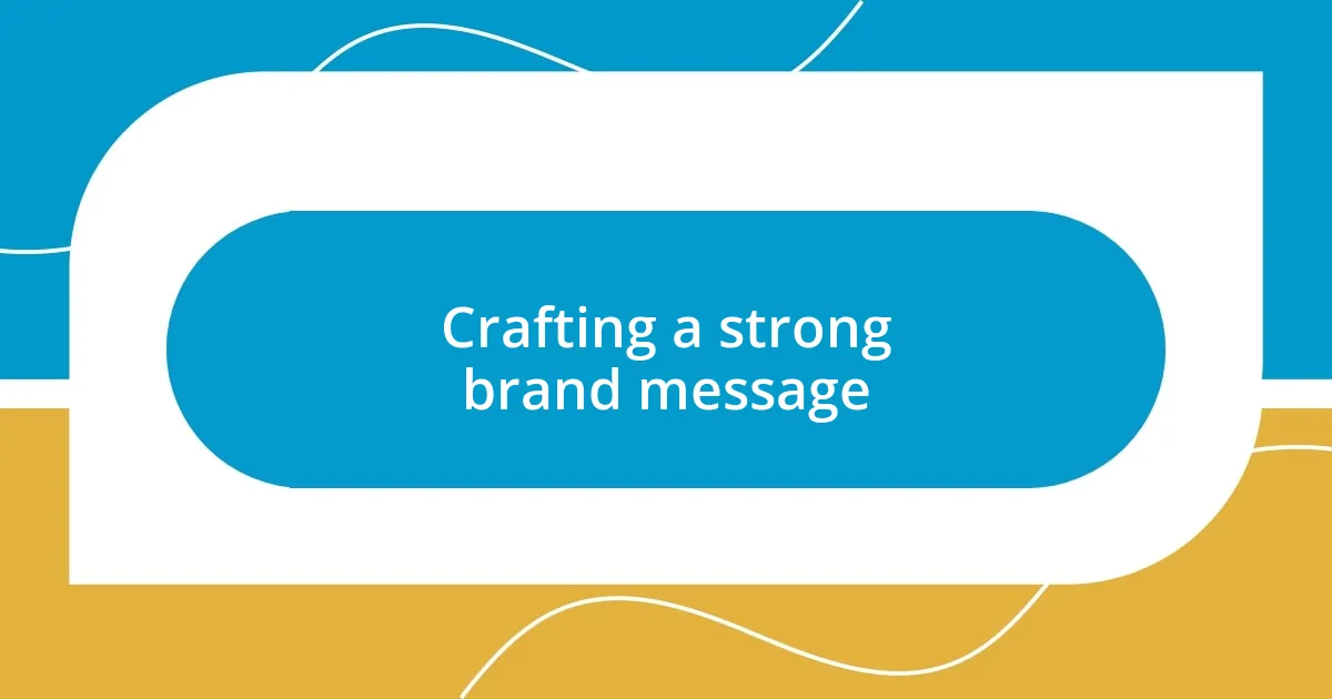 Crafting a strong brand message