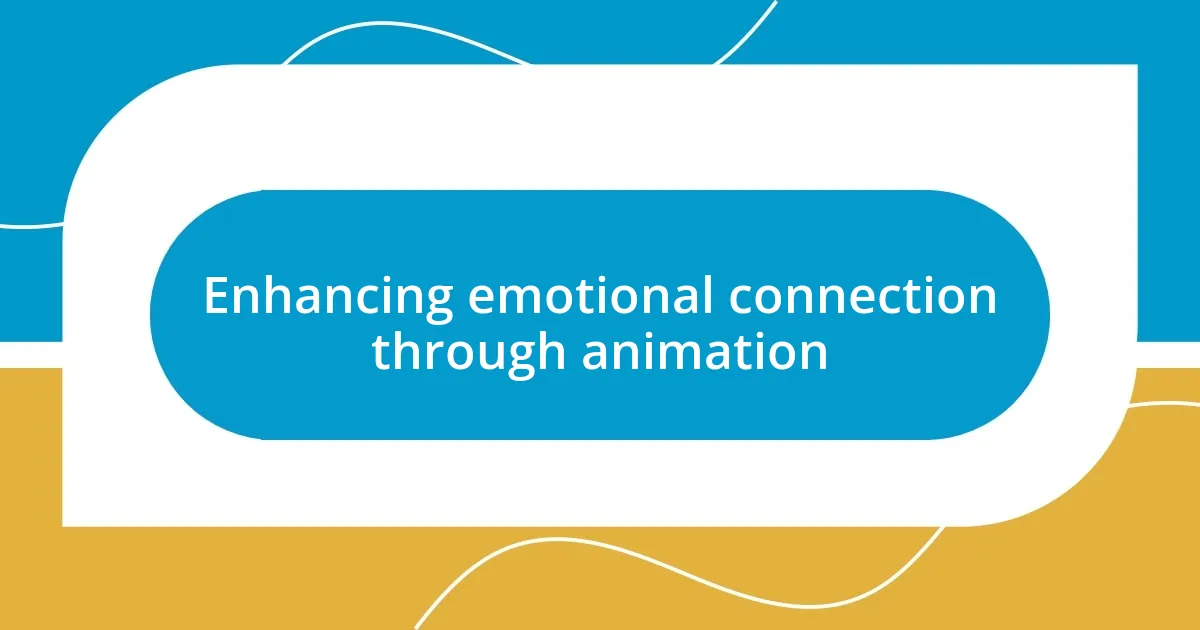 Enhancing emotional connection through animation